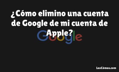 ¿Cómo elimino una cuenta de Google de mi cuenta de Apple?