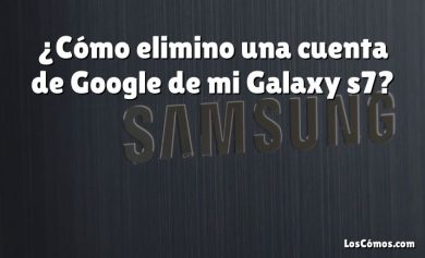 ¿Cómo elimino una cuenta de Google de mi Galaxy s7?