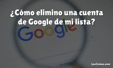 ¿Cómo elimino una cuenta de Google de mi lista?