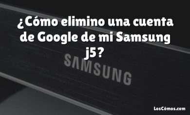 ¿Cómo elimino una cuenta de Google de mi Samsung j5?