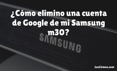 ¿Cómo elimino una cuenta de Google de mi Samsung m30?