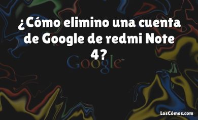 ¿Cómo elimino una cuenta de Google de redmi Note 4?