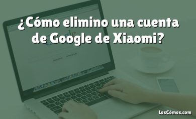 ¿Cómo elimino una cuenta de Google de Xiaomi?