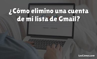 ¿Cómo elimino una cuenta de mi lista de Gmail?