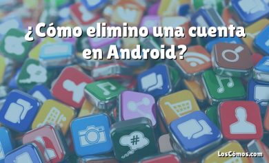 ¿Cómo elimino una cuenta en Android?