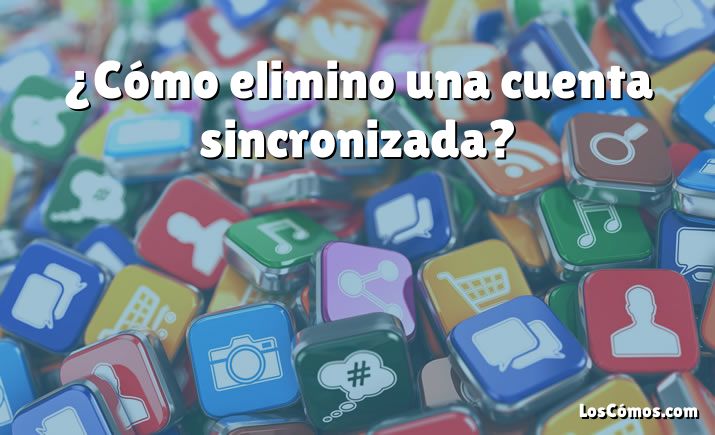 ¿Cómo elimino una cuenta sincronizada?