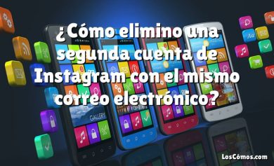 ¿Cómo elimino una segunda cuenta de Instagram con el mismo correo electrónico?