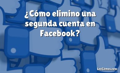 ¿Cómo elimino una segunda cuenta en Facebook?