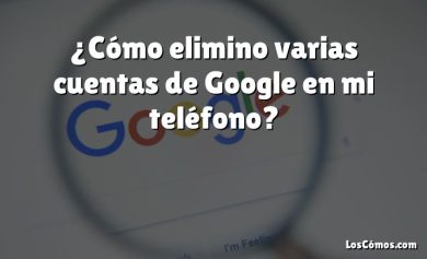 ¿Cómo elimino varias cuentas de Google en mi teléfono?