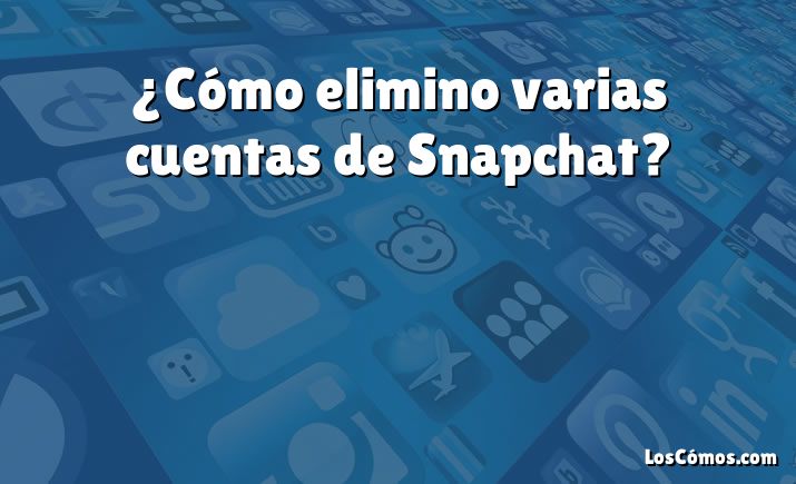 ¿Cómo elimino varias cuentas de Snapchat?