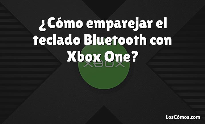 ¿Cómo emparejar el teclado Bluetooth con Xbox One?