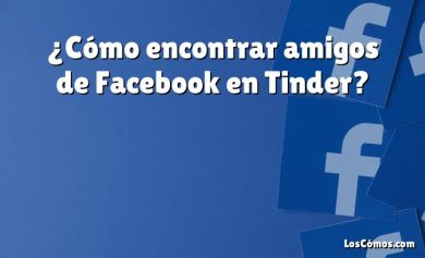 ¿Cómo encontrar amigos de Facebook en Tinder?