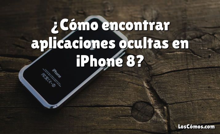 ¿Cómo encontrar aplicaciones ocultas en iPhone 8?