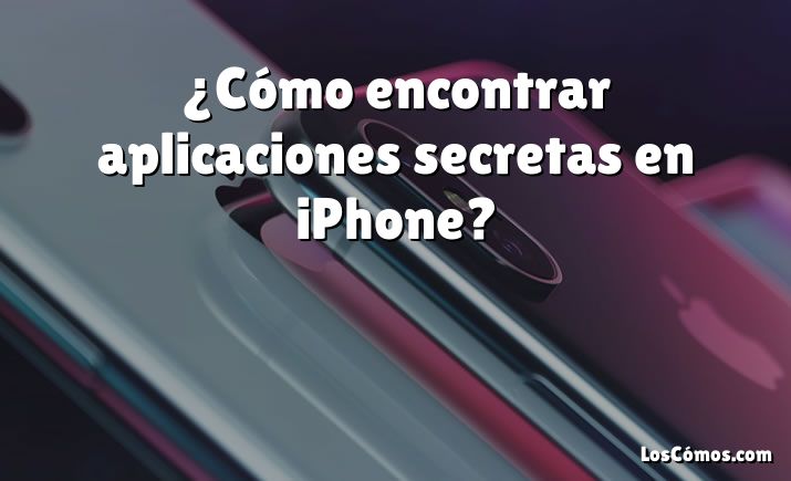 ¿Cómo encontrar aplicaciones secretas en iPhone?