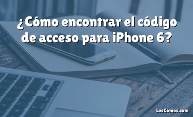 ¿Cómo encontrar el código de acceso para iPhone 6?