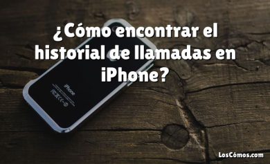 ¿Cómo encontrar el historial de llamadas en iPhone?