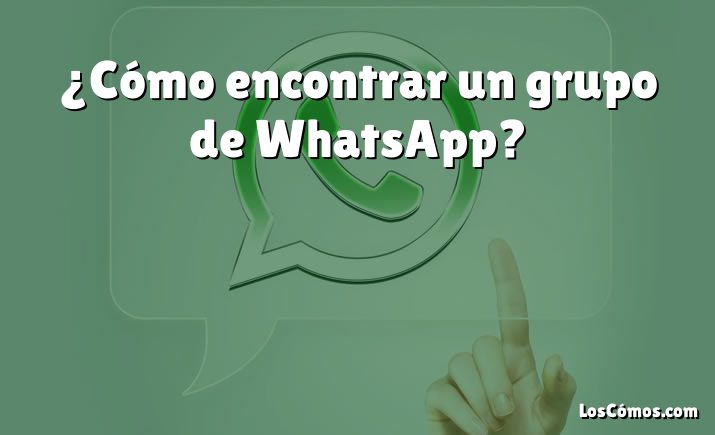 ¿Cómo encontrar un grupo de WhatsApp?