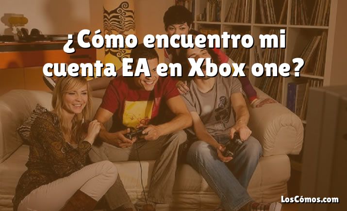 ¿Cómo encuentro mi cuenta EA en Xbox one?