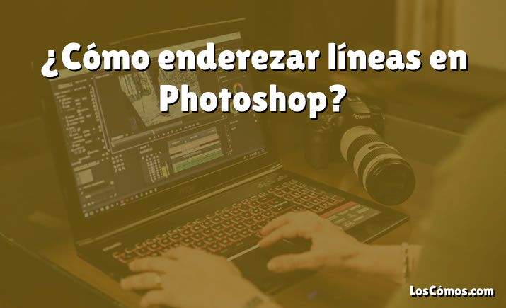 ¿Cómo enderezar líneas en Photoshop?