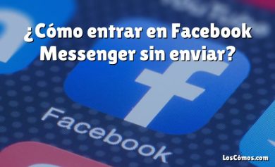 ¿Cómo entrar en Facebook Messenger sin enviar?