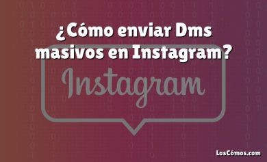¿Cómo enviar Dms masivos en Instagram?