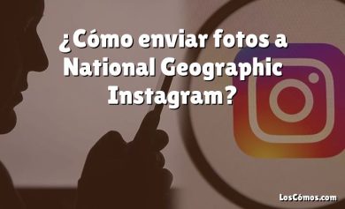 ¿Cómo enviar fotos a National Geographic Instagram?