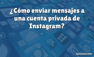 ¿Cómo enviar mensajes a una cuenta privada de Instagram?