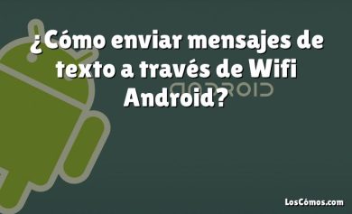 ¿Cómo enviar mensajes de texto a través de Wifi Android?