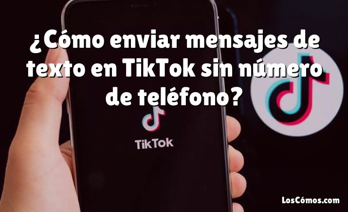 ¿Cómo enviar mensajes de texto en TikTok sin número de teléfono?