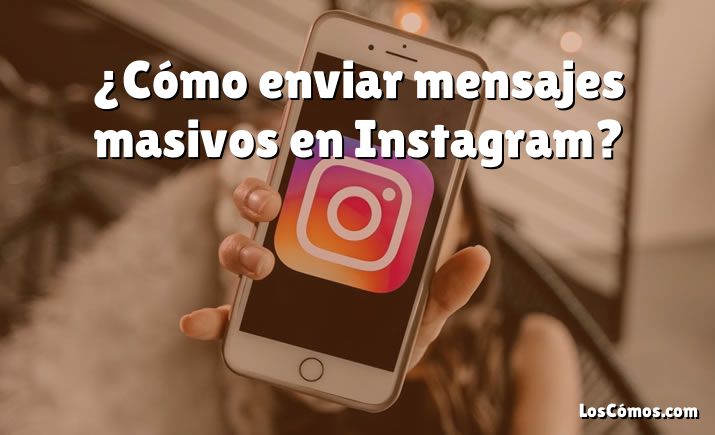 ¿Cómo enviar mensajes masivos en Instagram?