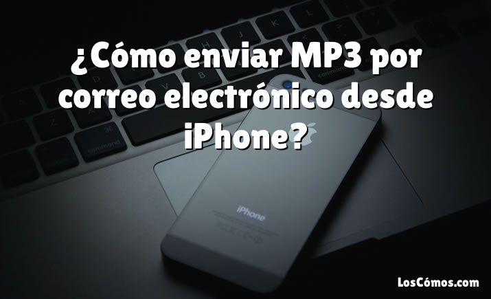 ¿Cómo enviar MP3 por correo electrónico desde iPhone?