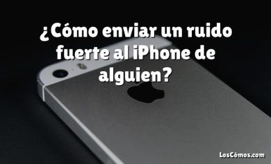 ¿Cómo enviar un ruido fuerte al iPhone de alguien?