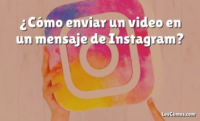 ¿Cómo enviar un video en un mensaje de Instagram?
