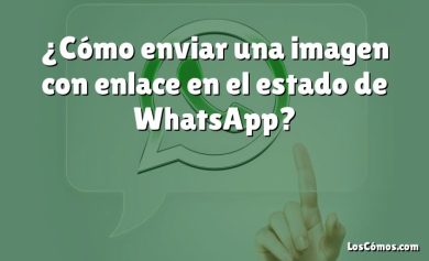 ¿Cómo enviar una imagen con enlace en el estado de WhatsApp?