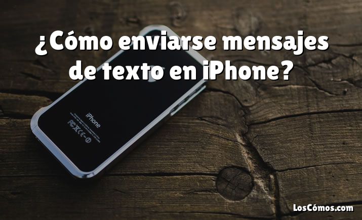 ¿Cómo enviarse mensajes de texto en iPhone?