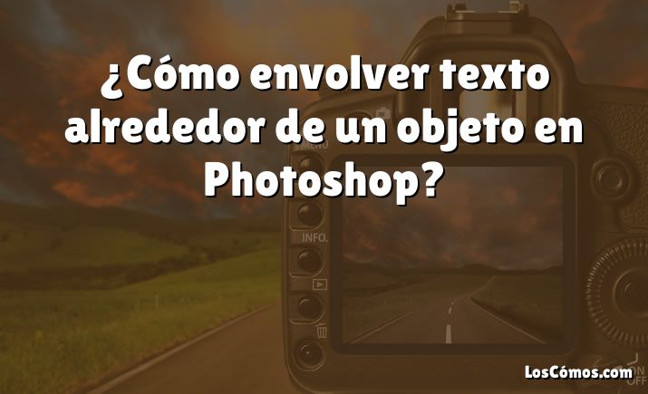 ¿Cómo envolver texto alrededor de un objeto en Photoshop?