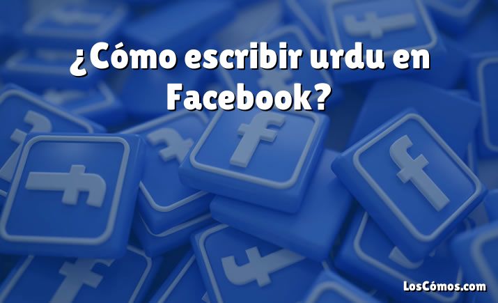 ¿Cómo escribir urdu en Facebook?