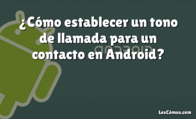 ¿Cómo establecer un tono de llamada para un contacto en Android?