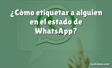 ¿Cómo etiquetar a alguien en el estado de WhatsApp?