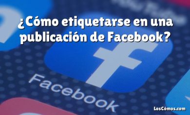 ¿Cómo etiquetarse en una publicación de Facebook?