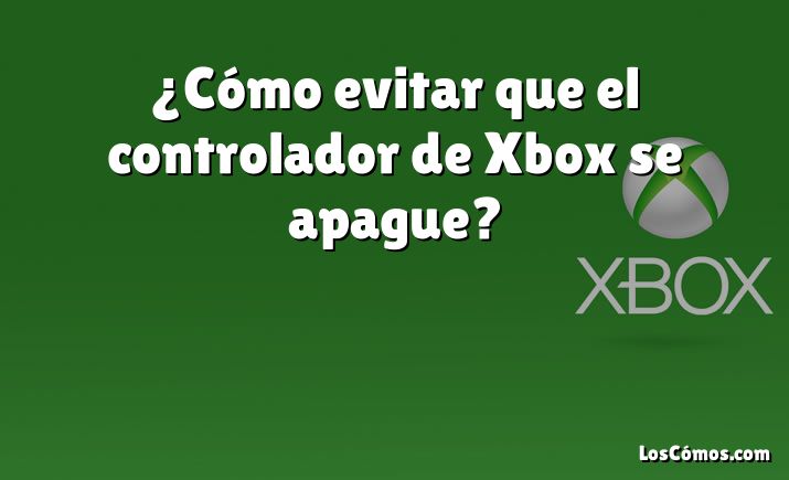 ¿Cómo evitar que el controlador de Xbox se apague?
