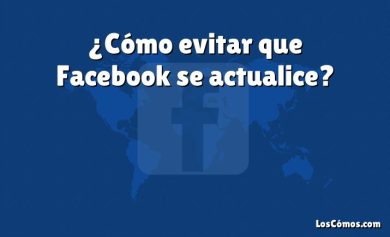 ¿Cómo evitar que Facebook se actualice?