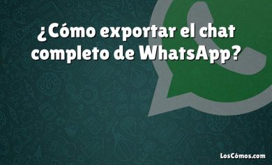 ¿Cómo exportar el chat completo de WhatsApp?