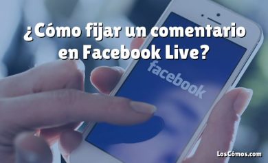 ¿Cómo fijar un comentario en Facebook Live?