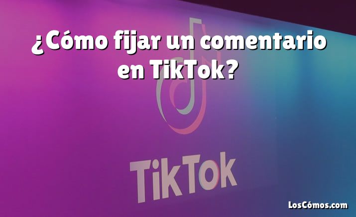 ¿Cómo fijar un comentario en TikTok?