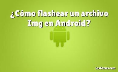 ¿Cómo flashear un archivo Img en Android?