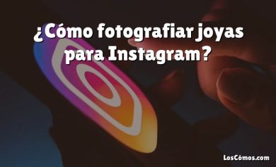 ¿Cómo fotografiar joyas para Instagram?