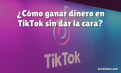¿Cómo ganar dinero en TikTok sin dar la cara?