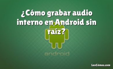¿Cómo grabar audio interno en Android sin raíz?