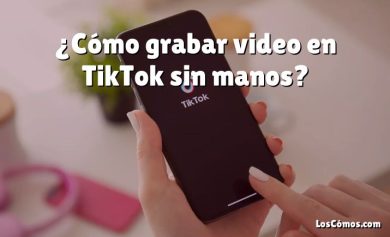¿Cómo grabar video en TikTok sin manos?